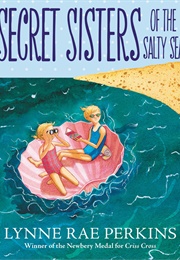 Secret Sisters of the Salty Sea (Lynne Rae Perkins)