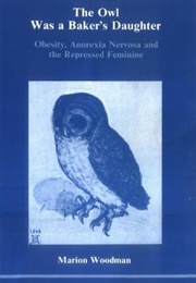 The Owl Was a Baker's Daughter (Marion Woodman)