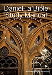 Daniel- A Bible Study Manual (Oluwagbemiga Olowosoyo)