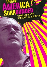 I Have America Surrounded: The Life of Tomithy Leary (John  Higgs)