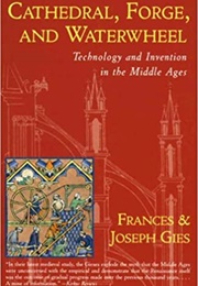 Cathedral, Forge, and Waterwheel (Frances and Joseph Gies)