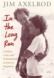 N the Long Run: A Father, a Son, and Unintentional Lessons in Happiness (Jim Axelrod)