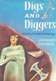 Digs and Diggers: A Book of World Archaeology (Leonard Cottrell)