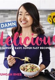 Damn Delicious: 100 Super Easy, Super Fast Recipes (Chung-Ah Rhee)