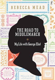 The Road to Middlemarch (Rebecca Mead)
