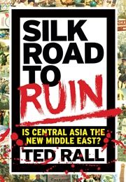 Silk Road to Ruin: Is Central Asia the New Middle East? (Ted Rall)