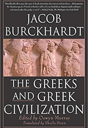 The Greeks and Greek Civilization (Jacob Burckhardt)