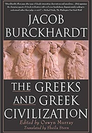 The Greeks and Greek Civilization (Jacob Burckhardt)