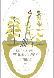 Let Us Now Praise Famous Gardens (Vita Sackville-West)