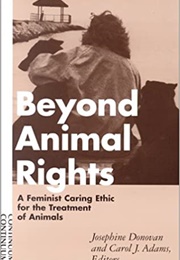 Beyond Animal Rights: A Feminist Caring Ethic for the Treatment of Animals (Josephine Donovan)