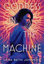 Goddess in the Machine (Lora Beth Johnson)