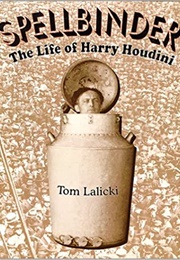 Spellbinder: The Life of Harry Houdini (Tom Lalicki)