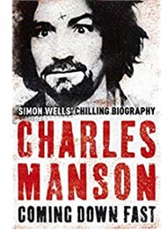 Charles Manson: Coming Down Fast (Simon Wells)