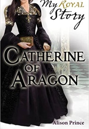 Catharine of Aragon (Alison Prince)