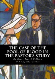 The Case of the Pool of Blood in the Pastor's Study (Auguste Groner)