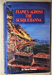 Flames Across the Susquehanna (Glenn Banner)