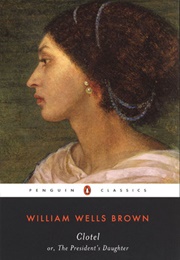 Clotel: Or, the President&#39;s Daughter (William Wells Brown)