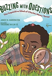Buzzing With Questions: The Inquisitive Mind of Charles Henry Turner (Janice Harrington & Theodore Taylor III)
