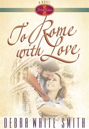 To Rome With Love (Debra White Smith)