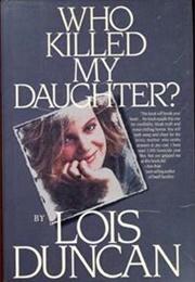 Who Killed My Daughter? (Lois Duncan)
