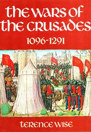 The Wars of the Crusades (Terence Wise)