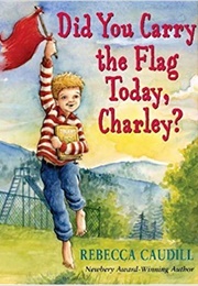 Did You Carry the Flag Today, Charley? (Rebecca Caudill)