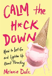 Calm the H*Ck Down (Melanie Dale)
