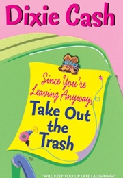 Since You're Leaving Anyway, Take Out the Trash (Dixie Cash)