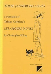 These Jaundiced Loves (Tristan Corbière)