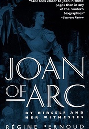 Joan of Arc: By Herself and Her Witnesses (Régine Pernoud)