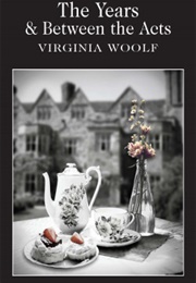 The Years & Between the Acts (Virginia Woolf)