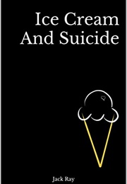 Ice Cream and Suicide (Jack Ray)