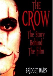 The Crow: The Story Behind the Film (Bridget Baiss)