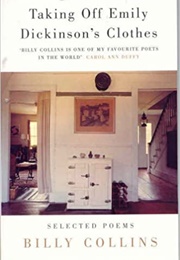Taking off Emily Dickinson's Clothes (Selected Poems by Billy Collins)