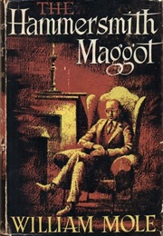 The Hammersmith Maggot (William Mole)