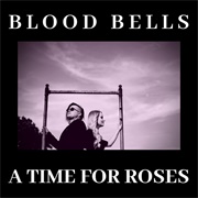 Blood Bells - A Time for Roses