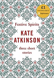 Festive Spirits: Three Christmas Stories (Kate Atkinson)