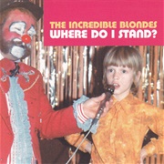The Incredible Blondes-Where Do I Stand?