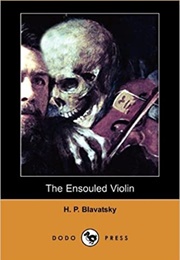 The Ensouled Violin (Helena Petrovna Blavatsky)