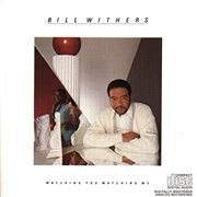 Bill Withers - Watching You, Watching Me (1985)