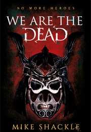 We Are the Dead (The Last War #1) (Mike Shackle)