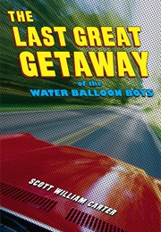 The Last Great Getaway of the Water Balloon Boys (Scott William Carter)