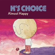 Almost Happy -  K&#39;s Choice