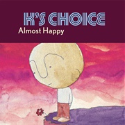 Almost Happy -  K's Choice