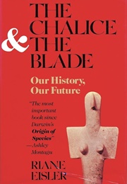 The Chalice & the Blade: Our History, Our Future (Riane Eisler)