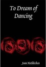 To Dream of Dancing (Joan Noeldechen)