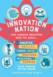 Innovation Nation: How Canadian Innovators Made the World (David Johnston)