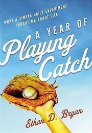 A Year of Playing Catch (Ethan Bryan)