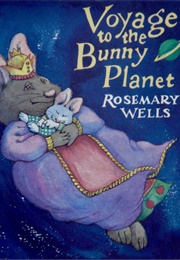 Voyage to the Bunny Planet (Rosemary Wells)