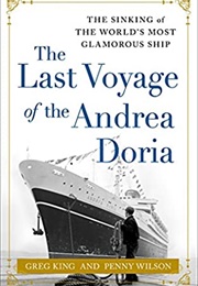The Last Voyage of the Andrea Doria: The Sinking of the World's Most Glamorous Ship (Greg King)